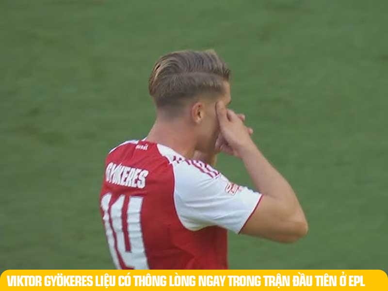 Liệu Viktor Gyökeres ghi bàn trong trận đại chiến Man United vs Arsenal.