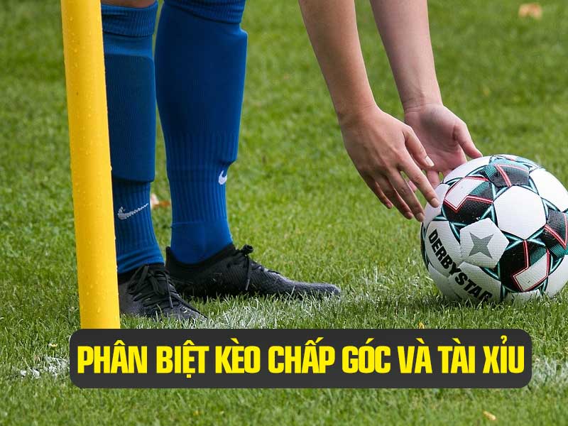 Phân biệt sự khác nhau giữa các Kèo Phạt Góc