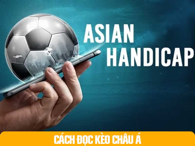 Cách Đọc Kèo Châu Á Cập Nhật 2025