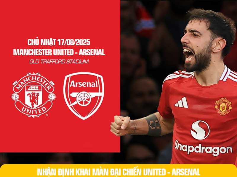 Đại Chiến United & Arsenal sẽ diễn ra ngay ở Vòng 1